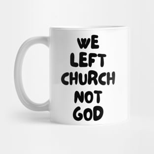 We Left Church Not God Mug